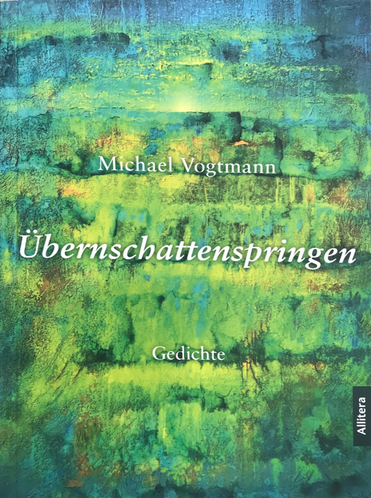 Cover in Grün-Gelb-Blautönen mit Titel "Übernschattenspringen Gedichte" erschienen im Allitera-Verlag